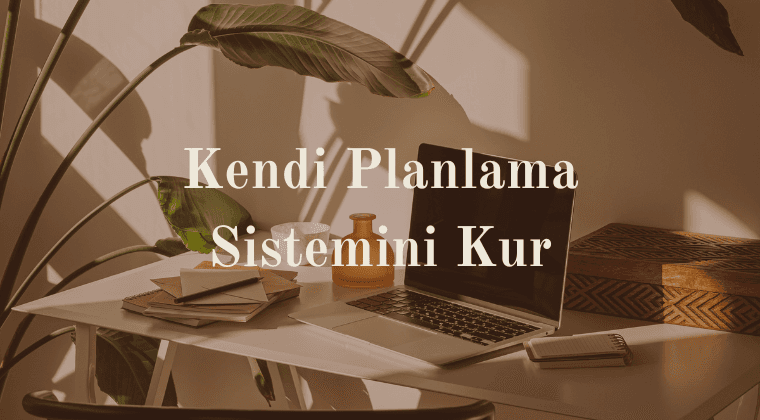 Kendi Planlama Sistemini Kur